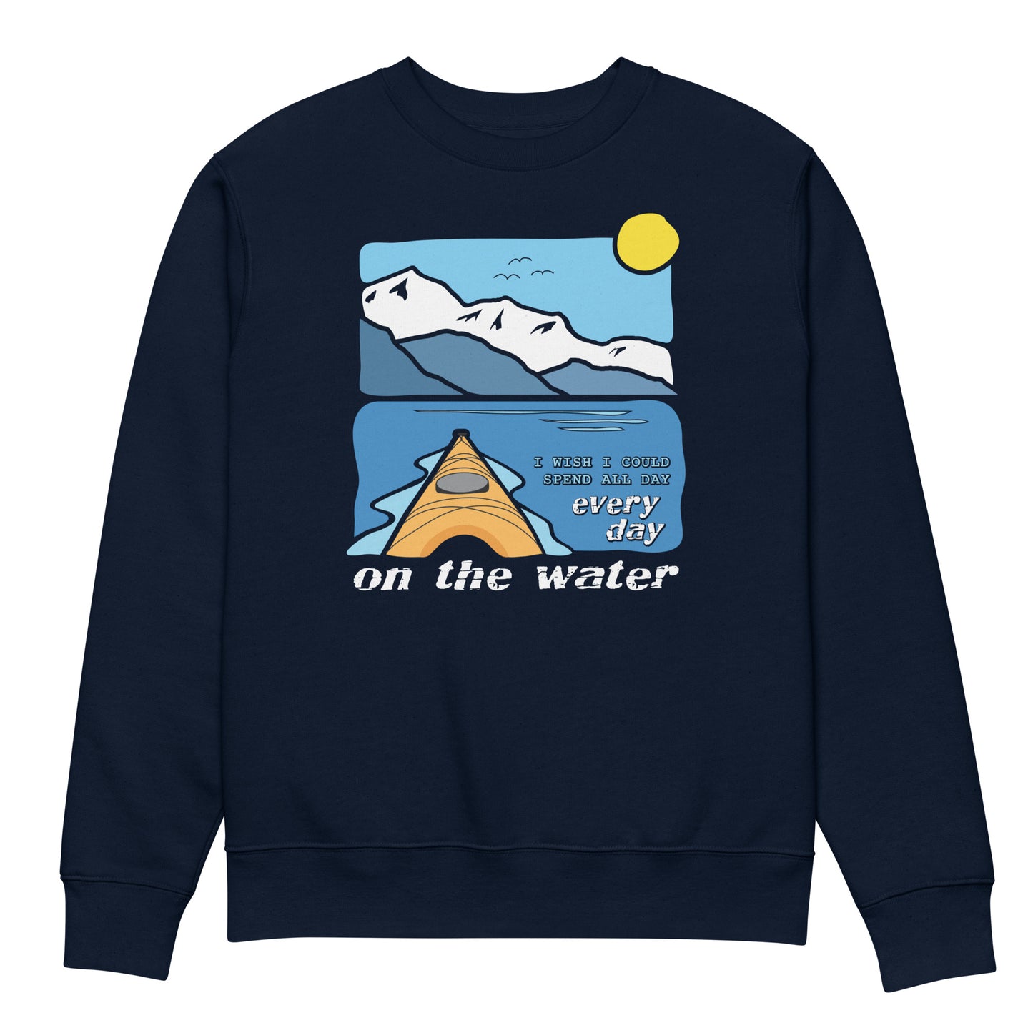 I wish I could spend all day every day on the water • Kayaking • Eco Sweatshirt