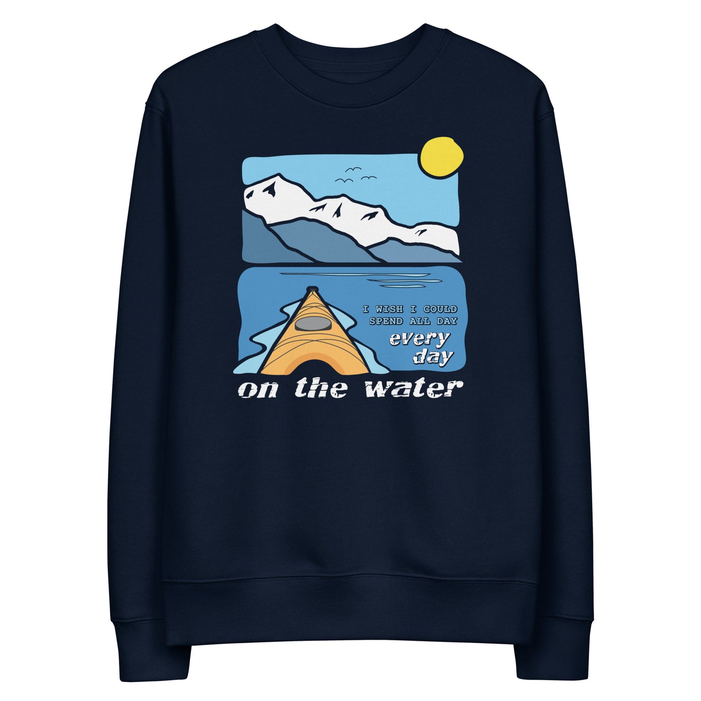 I wish I could spend all day every day on the water • Kayaking • Eco Sweatshirt