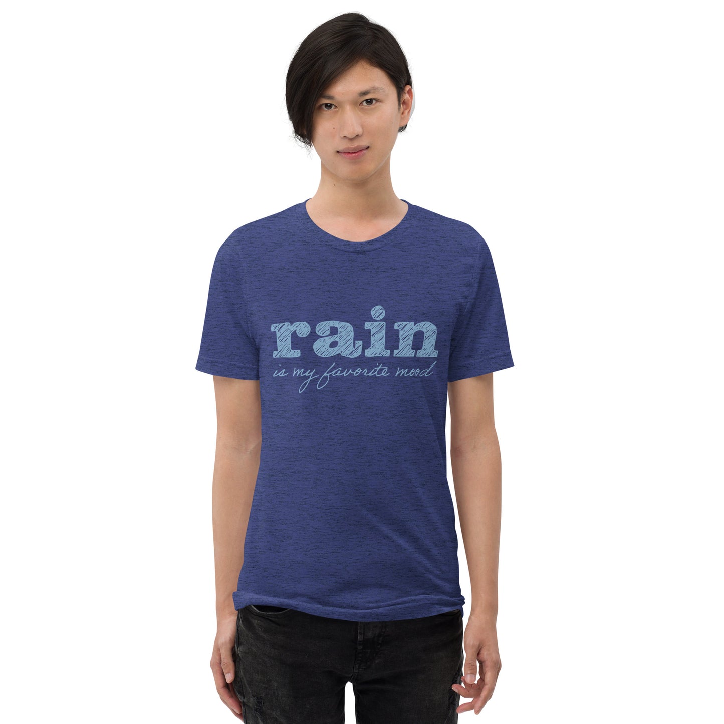 Rain is my favorite mood • Tri-Blend Short Sleeve T-Shirt